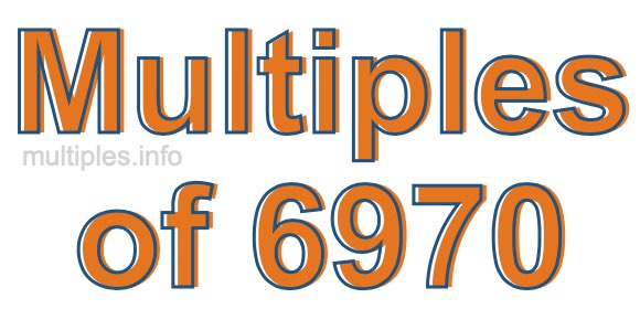 Multiples of 6970 Multiples of 6970
