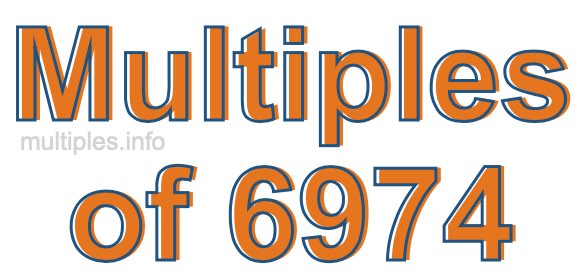 Multiples of 6974 Multiples of 6974