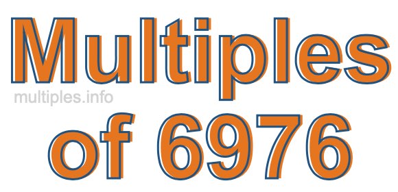 Multiples of 6976 Multiples of 6976