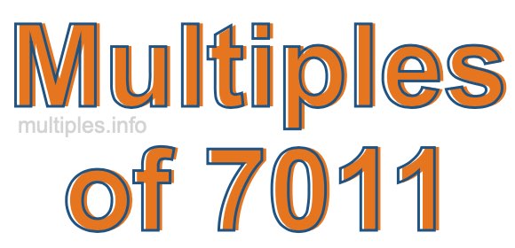 Multiples of 7011 Multiples of 7011