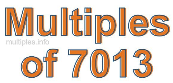 Multiples of 7013