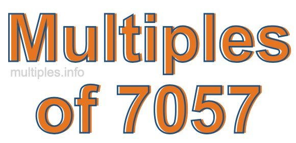 Multiples of 7057 Multiples of 7057