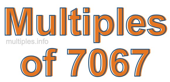 Multiples of 7067