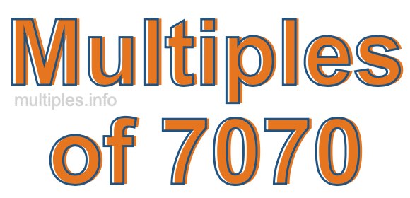 Multiples of 7070