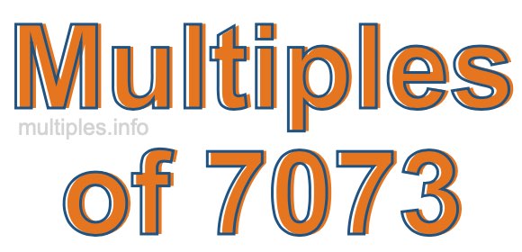 Multiples of 7073