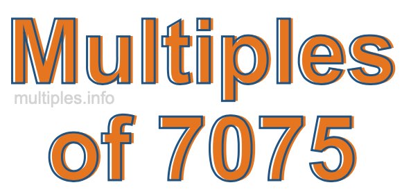Multiples of 7075 Multiples of 7075