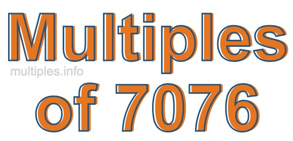 Multiples of 7076 Multiples of 7076