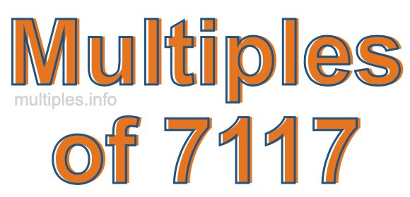 Multiples of 7117 Multiples of 7117