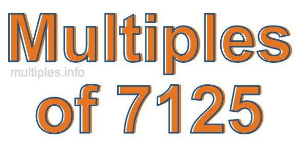 Multiples of 7125 Multiples of 7125