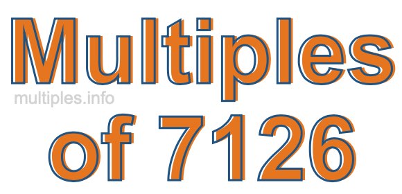 Multiples of 7126 Multiples of 7126