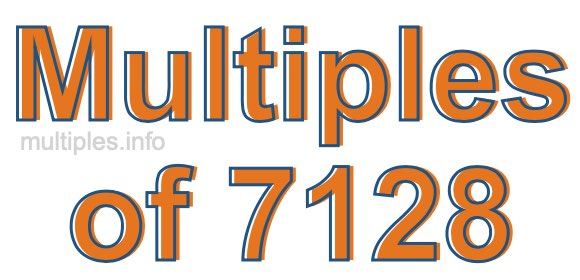 Multiples of 7128 Multiples of 7128