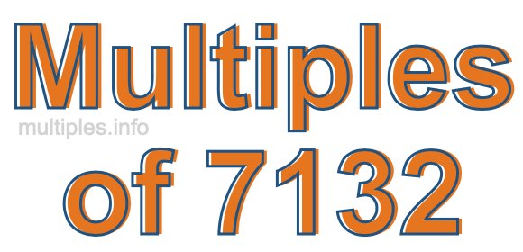 Multiples of 7132 Multiples of 7132