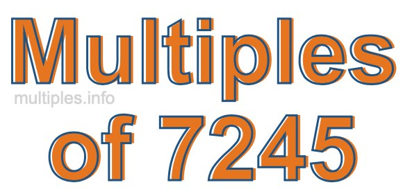 Multiples of 7245 Multiples of 7245