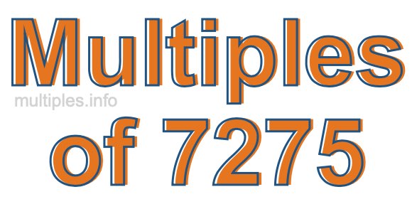 Multiples of 7275 Multiples of 7275
