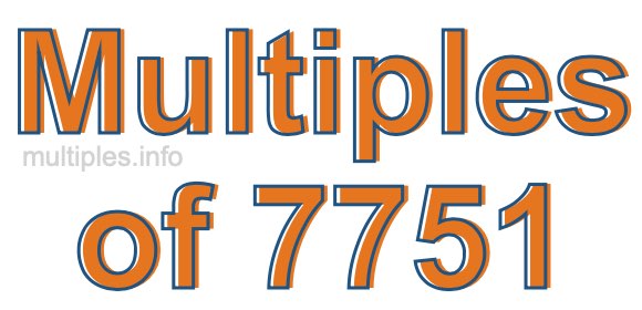 Multiples of 7751 Multiples of 7751