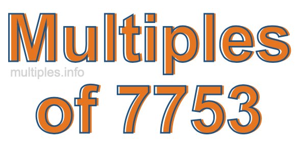Multiples of 7753 Multiples of 7753