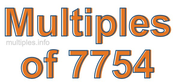 Multiples of 7754 Multiples of 7754