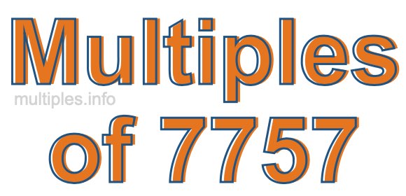 Multiples of 7757 Multiples of 7757