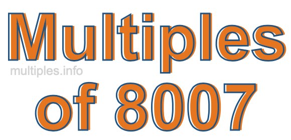 Multiples of 8007 Multiples of 8007