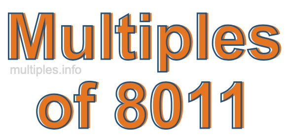 Multiples of 8011 Multiples of 8011