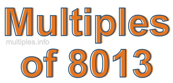 Multiples of 8013 Multiples of 8013