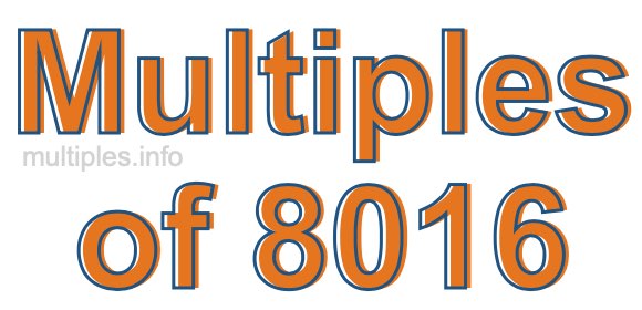Multiples of 8016 Multiples of 8016
