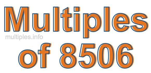 Multiples of 8506 Multiples of 8506