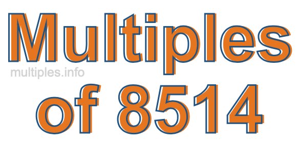 Multiples of 8514 Multiples of 8514