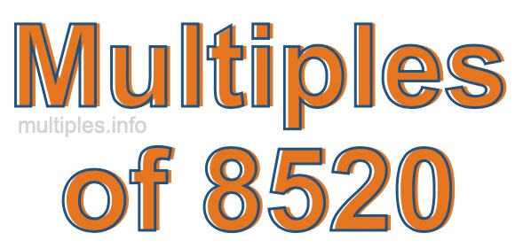 Multiples of 8520 Multiples of 8520