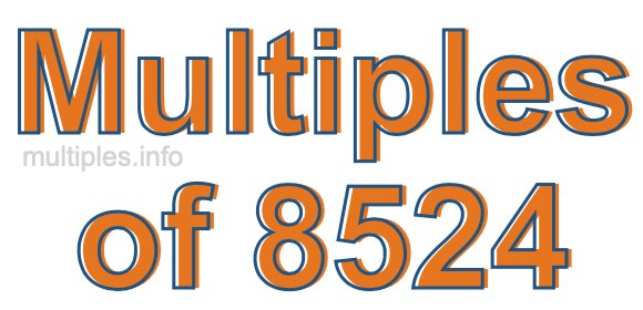 Multiples of 8524 Multiples of 8524