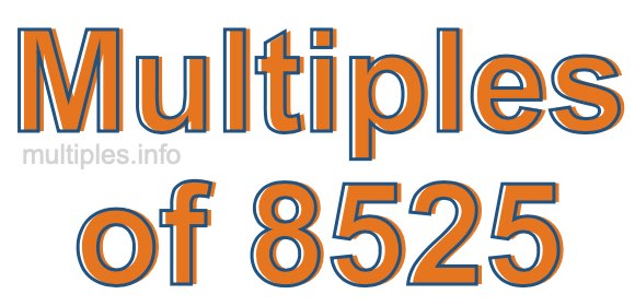 Multiples of 8525 Multiples of 8525