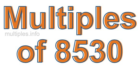 Multiples of 8530 Multiples of 8530