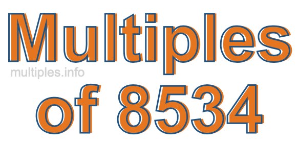 Multiples of 8534 Multiples of 8534