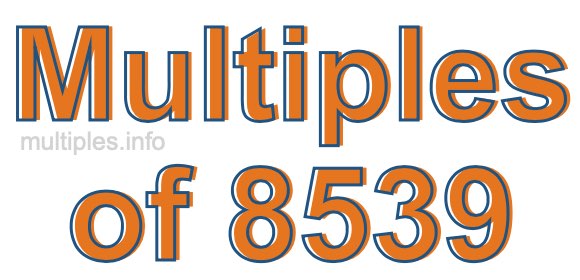 Multiples of 8539 Multiples of 8539