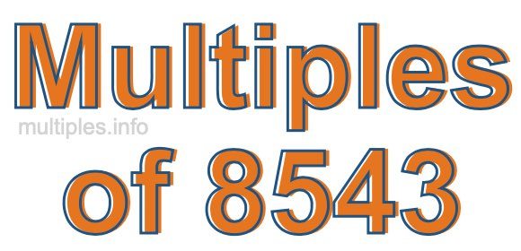 Multiples of 8543 Multiples of 8543