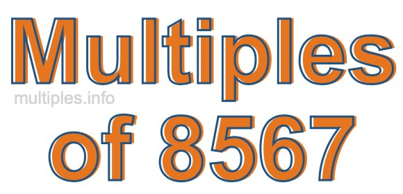 Multiples of 8567 Multiples of 8567