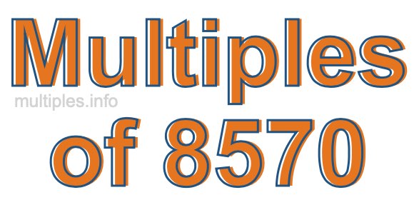 Multiples of 8570 Multiples of 8570