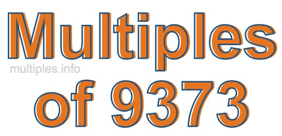 Multiples of 9373 Multiples of 9373
