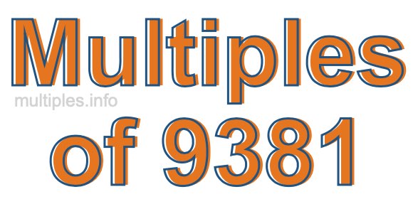 Multiples of 9381 Multiples of 9381