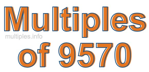 Multiples of 9570 Multiples of 9570