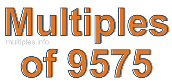 Multiples of 9575 Multiples of 9575