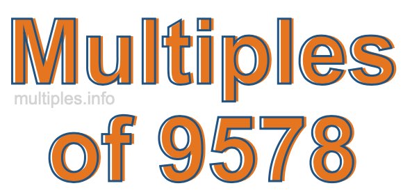 Multiples of 9578 Multiples of 9578